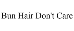 BUN HAIR DON'T CARE trademark