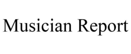 MUSICIAN REPORT trademark