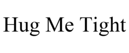 HUG ME TIGHT trademark