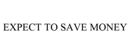 EXPECT TO SAVE MONEY trademark
