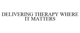 DELIVERING THERAPY WHERE IT MATTERS trademark