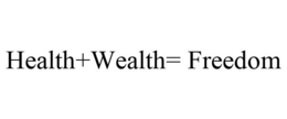 HEALTH+WEALTH= FREEDOM trademark