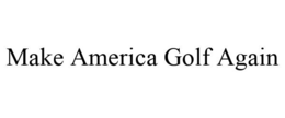 MAKE AMERICA GOLF AGAIN trademark