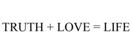 TRUTH + LOVE = LIFE trademark