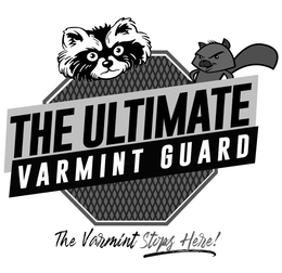 THE ULTIMATE VARMINT GUARD THE VARMINT STOPS HERE! trademark