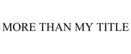 MORE THAN MY TITLE trademark