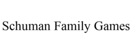 SCHUMAN FAMILY GAMES trademark