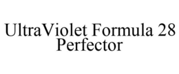 ULTRAVIOLET FORMULA 28 PERFECTOR trademark
