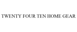 TWENTY FOUR TEN HOME GEAR trademark