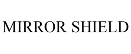 MIRROR SHIELD trademark