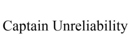 CAPTAIN UNRELIABILITY trademark