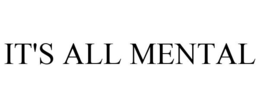 IT'S ALL MENTAL trademark