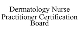 DERMATOLOGY NURSE PRACTITIONER CERTIFICATION BOARD trademark