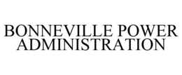 BONNEVILLE POWER ADMINISTRATION trademark