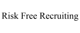 RISK FREE RECRUITING trademark