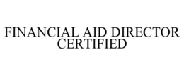 FINANCIAL AID DIRECTOR CERTIFIED trademark