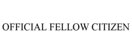 OFFICIAL FELLOW CITIZEN trademark