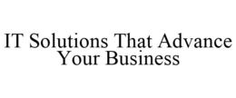 IT SOLUTIONS THAT ADVANCE YOUR BUSINESS trademark