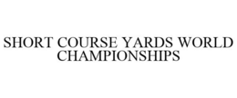 SHORT COURSE YARDS WORLD CHAMPIONSHIPS trademark