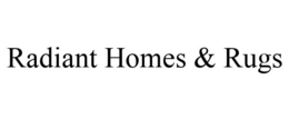 RADIANT HOMES & RUGS trademark