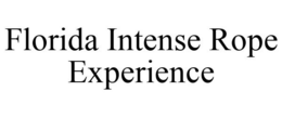 FLORIDA INTENSE ROPE EXPERIENCE trademark