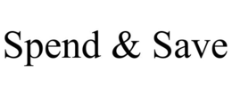 SPEND & SAVE trademark