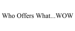 WHO OFFERS WHAT...WOW trademark