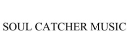 SOUL CATCHER MUSIC trademark