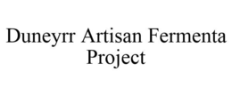 DUNEYRR ARTISAN FERMENTA PROJECT trademark
