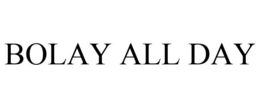 BOLAY ALL DAY trademark