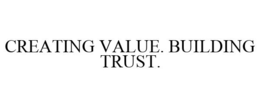 CREATING VALUE. BUILDING TRUST. trademark