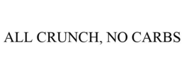 ALL CRUNCH, NO CARBS trademark