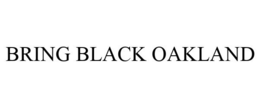 BRING BLACK OAKLAND trademark