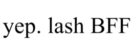 YEP. LASH BFF trademark