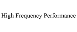 HIGH FREQUENCY PERFORMANCE trademark