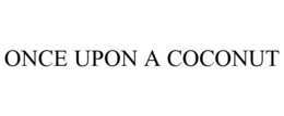ONCE UPON A COCONUT trademark