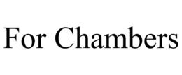 FOR CHAMBERS trademark