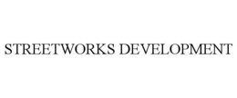 STREETWORKS DEVELOPMENT trademark