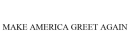 MAKE AMERICA GREET AGAIN trademark