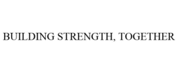 BUILDING STRENGTH, TOGETHER trademark