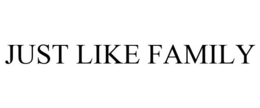JUST LIKE FAMILY trademark
