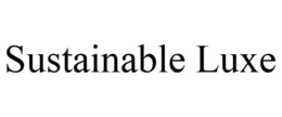 SUSTAINABLE LUXE trademark