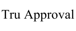 TRU APPROVAL trademark