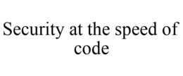 SECURITY AT THE SPEED OF CODE trademark