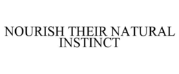 NOURISH THEIR NATURAL INSTINCT trademark