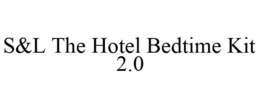 S&L THE HOTEL BEDTIME KIT 2.0 trademark