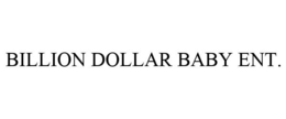 BILLION DOLLAR BABY ENT. trademark