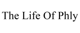 THE LIFE OF PHLY trademark