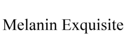 MELANIN EXQUISITE trademark