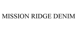 MISSION RIDGE DENIM trademark